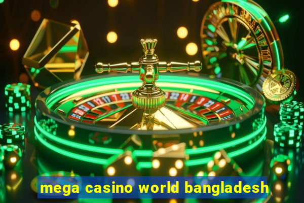 mega casino world bangladesh