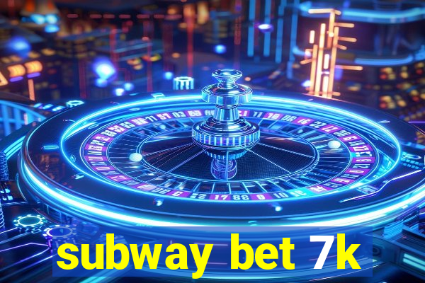 subway bet 7k