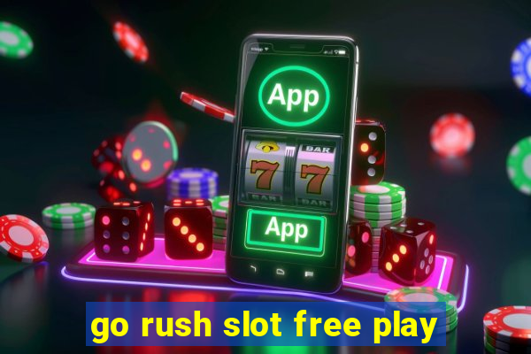 go rush slot free play