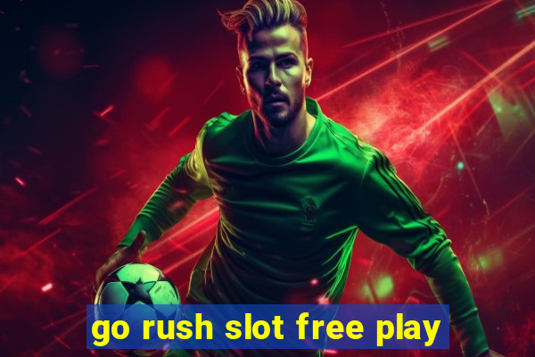 go rush slot free play