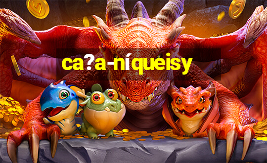 ca?a-níqueisy