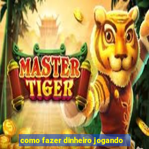 como fazer dinheiro jogando