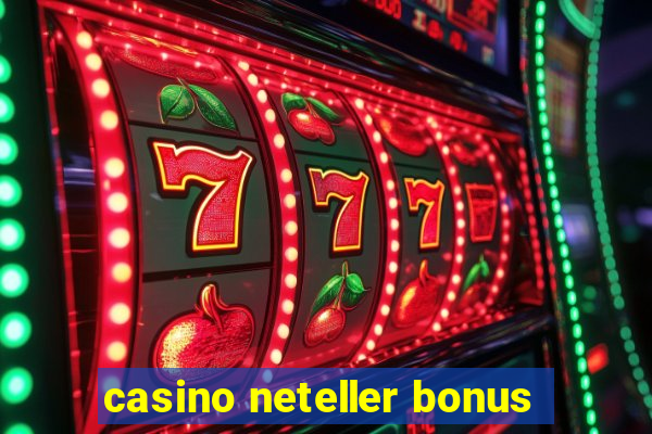 casino neteller bonus