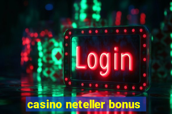 casino neteller bonus