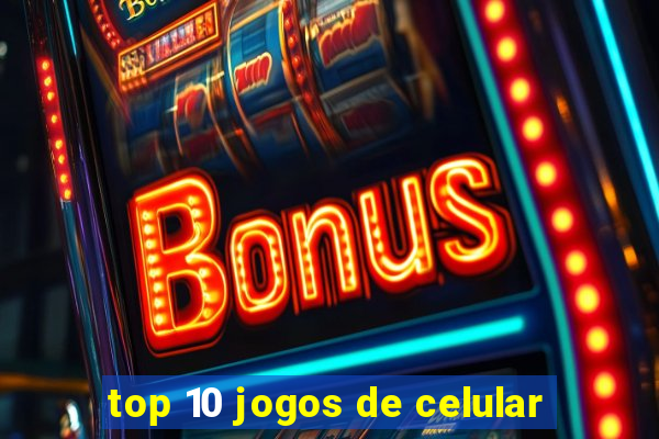 top 10 jogos de celular