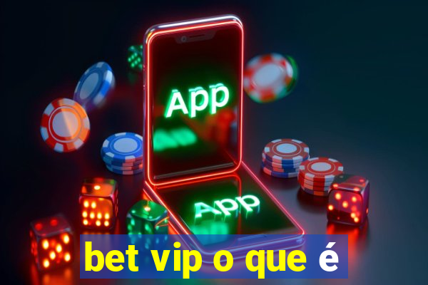 bet vip o que é