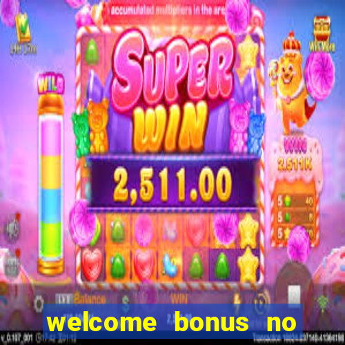 welcome bonus no deposit casinos