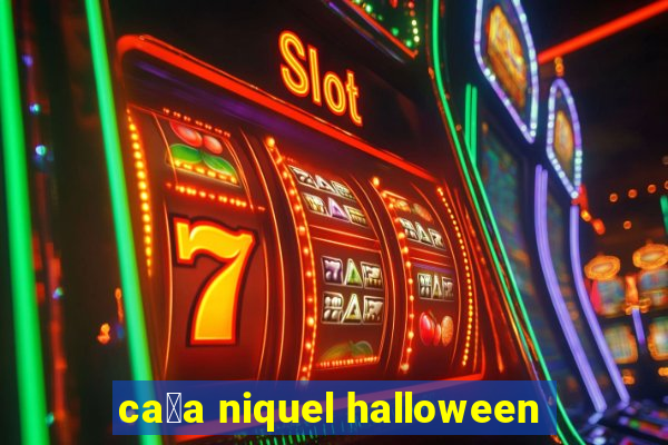 ca莽a niquel halloween