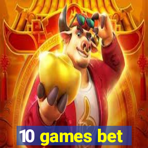 10 games bet