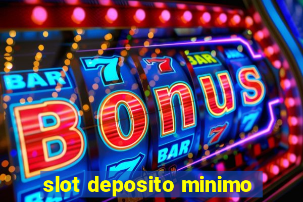 slot deposito minimo