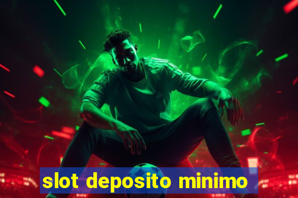 slot deposito minimo