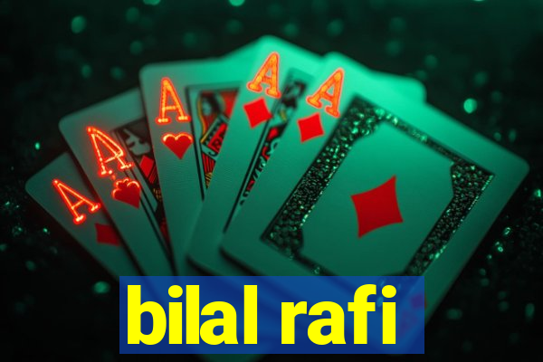 bilal rafi