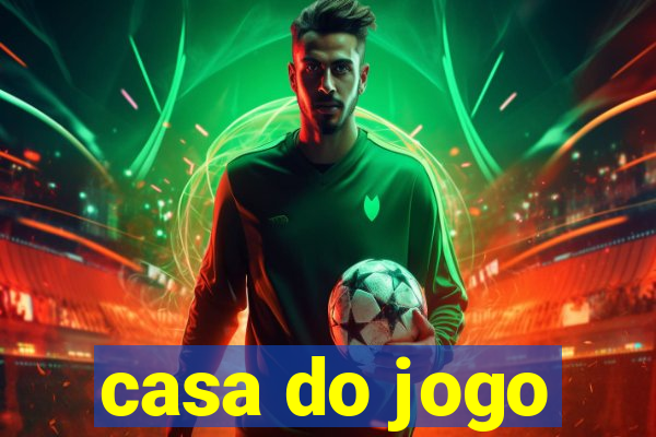 casa do jogo