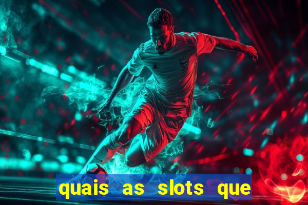 quais as slots que dao mais dinheiro