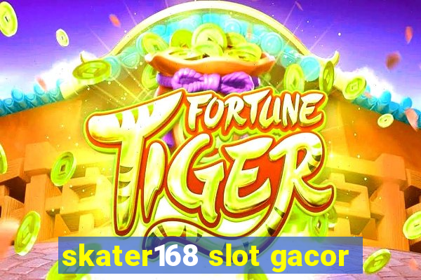 skater168 slot gacor