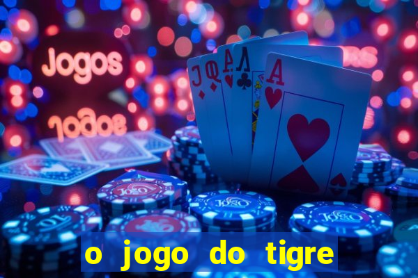 o jogo do tigre paga mesmo