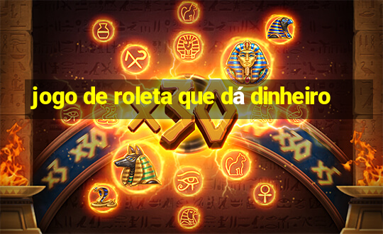 jogo de roleta que dá dinheiro