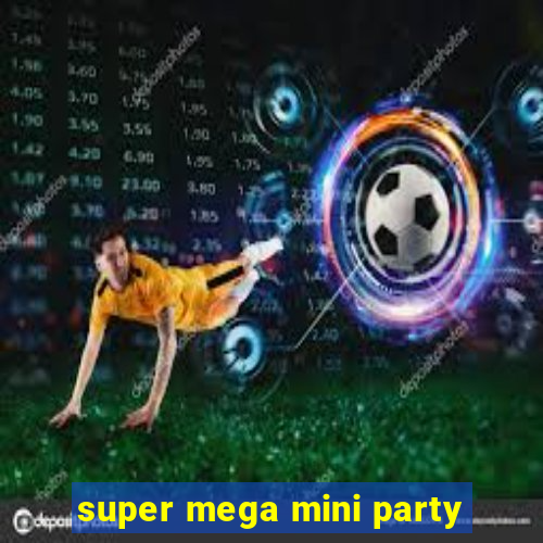 super mega mini party