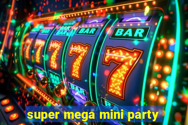 super mega mini party