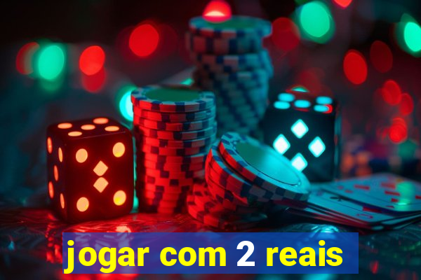 jogar com 2 reais