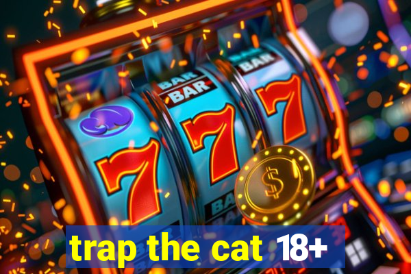 trap the cat 18+