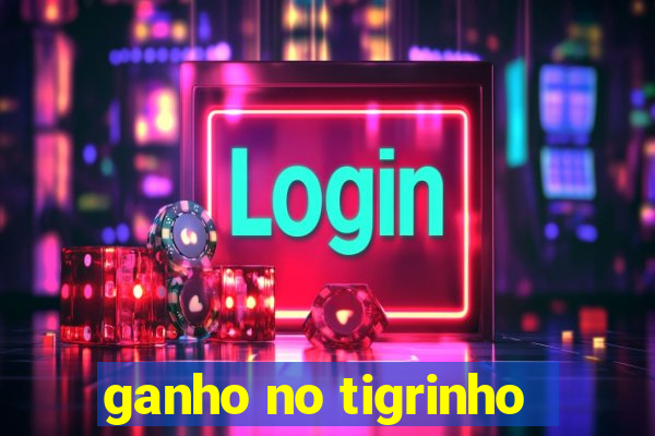 ganho no tigrinho