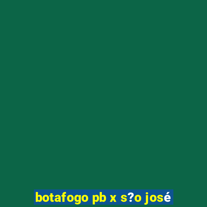 botafogo pb x s?o josé