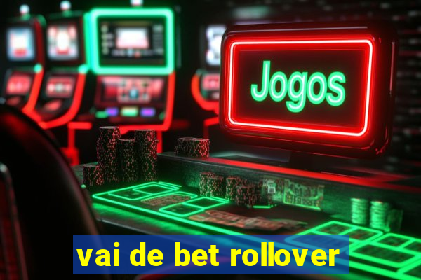 vai de bet rollover