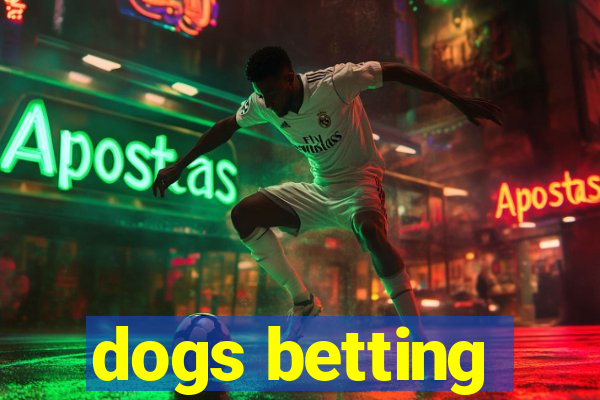 dogs betting