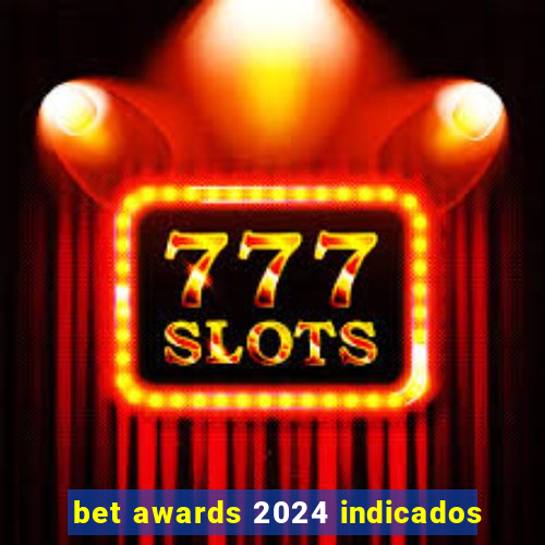 bet awards 2024 indicados