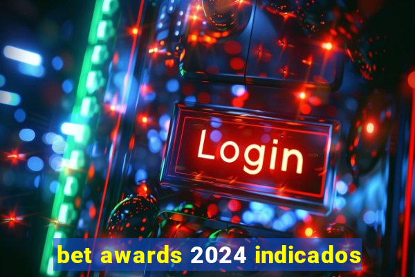 bet awards 2024 indicados