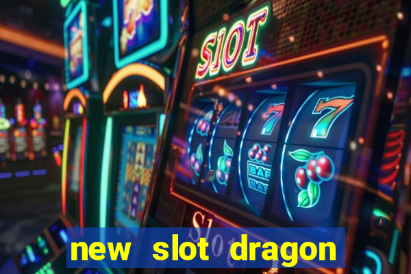 new slot dragon for all