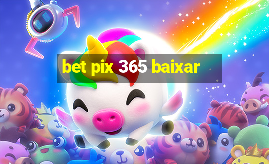 bet pix 365 baixar