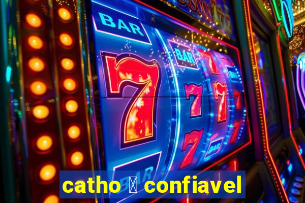 catho 茅 confiavel