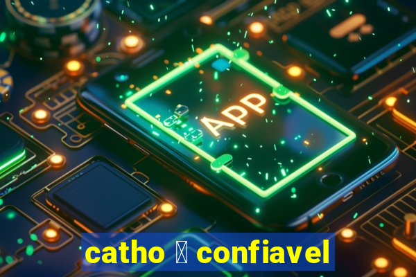 catho 茅 confiavel