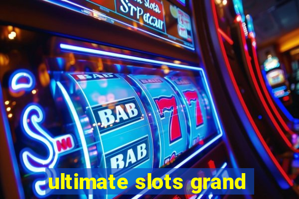 ultimate slots grand