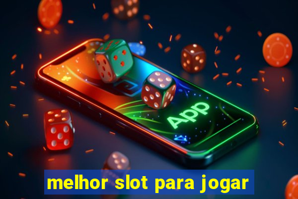 melhor slot para jogar