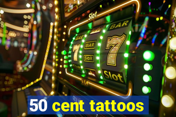 50 cent tattoos