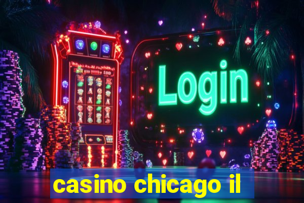 casino chicago il