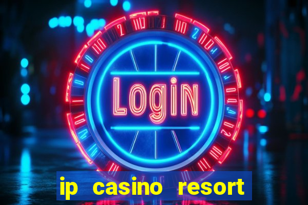 ip casino resort spa hotel biloxi