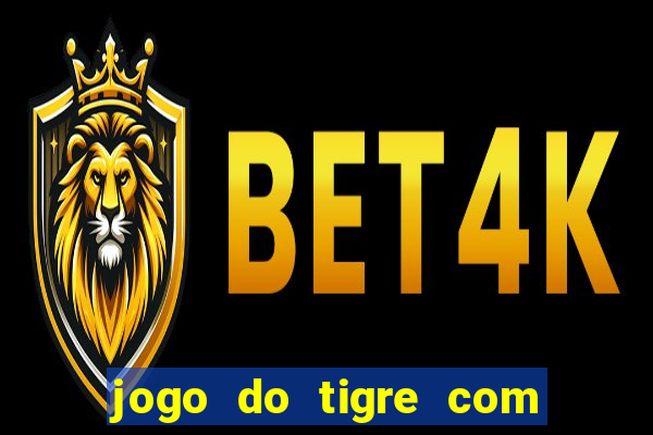 jogo do tigre com bonus no cadastro