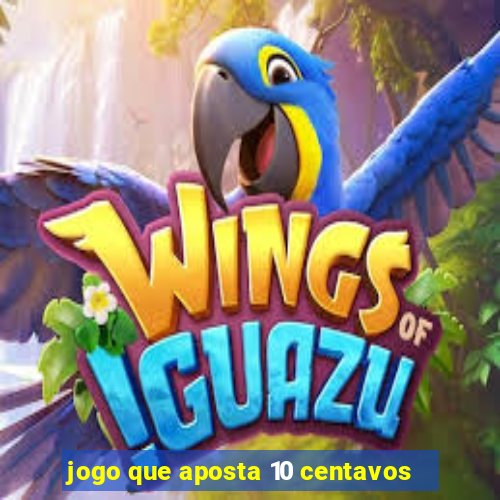 jogo que aposta 10 centavos