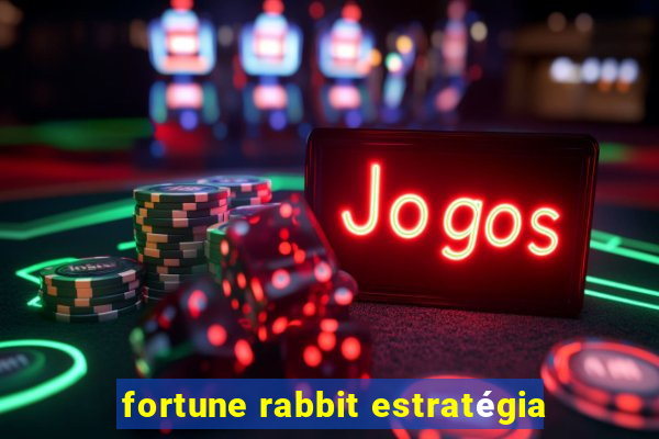 fortune rabbit estratégia