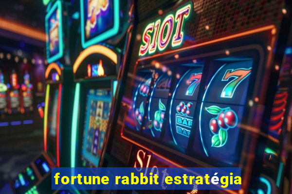 fortune rabbit estratégia