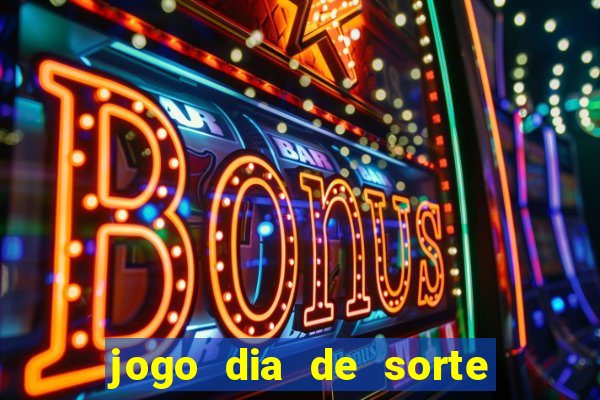 jogo dia de sorte como jogar