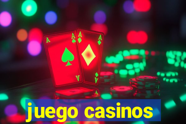 juego casinos