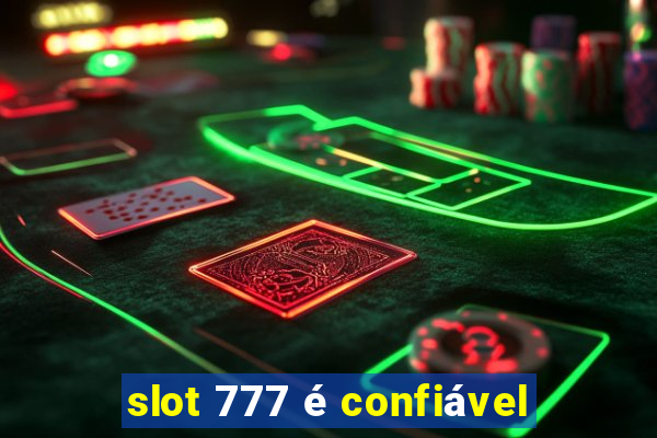 slot 777 é confiável