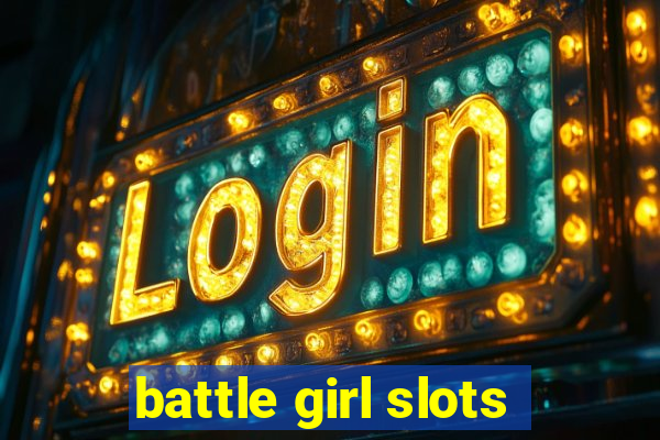 battle girl slots