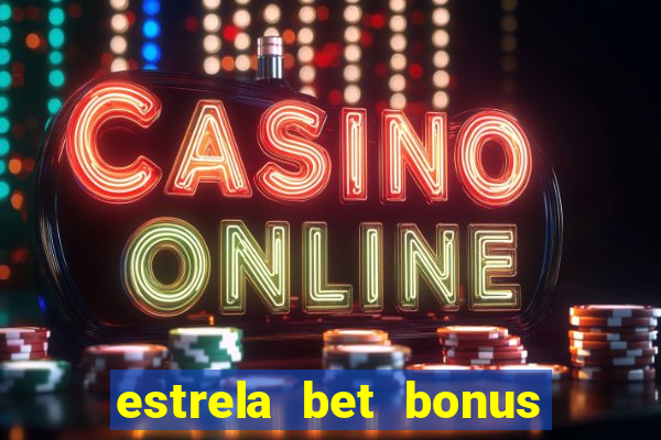 estrela bet bonus como funciona