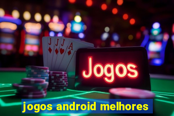 jogos android melhores